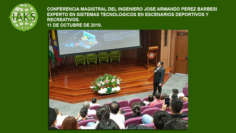 CONFERENCIA MAGISTRAL DEL INGENIERO JOSE ARMANDO PEREZ BARBESI – EXPERTO EN SISTEMAS TECNOLOGICOS EN ESCENARIOS DEPORTIVOS Y RECREATIVOS – 11 DE OCTUBRE DE 2019